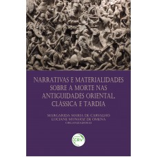Narrativas E Materialidades Sobre A Morte Nas Antiguidades Oriental, Clássica E Tardia