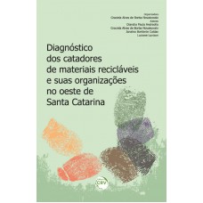 Diagnóstico dos catadores de materiais recicláveis e suas organizações no oeste de santa catarina