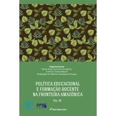 Política educacional e formação docente na fronteira amazônica volume i