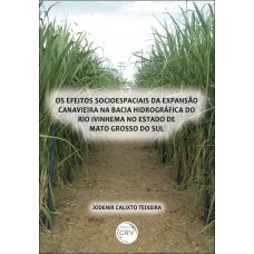 Os efeitos socioespaciais da expansão canavieira na bacia hidrográfica do rio ivinhema no estado de mato grosso do sul