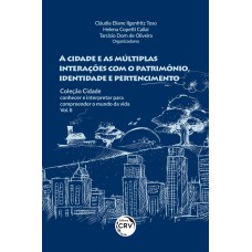 A cidade e as múltiplas interações com o patrimônio, identidade e pertencimento coleção cidade