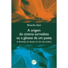 A origem do cinema surrealista ou a gênese de um poeta