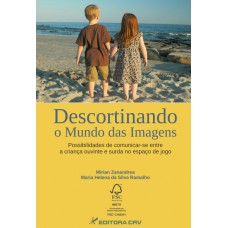 Descortinando o mundo das imagens possibilidades de comunicar-se entre a criança ouvinte e surda no espaço de jogo