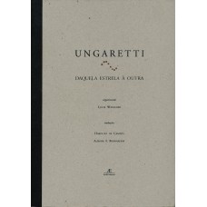 Ungaretti: Daquela Estrela à Outra Ungaretti: Daquela Estrela à Outra