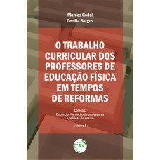 O trabalho curricular dos professores de educação física em tempos de reformas coleção docência, formação de professores e práticas de ensino - volume 5