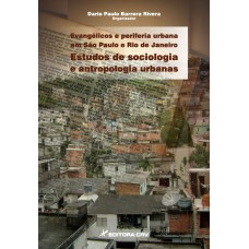 Evangélicos e periferia urbana em São Paulo e Rio de Janeiro Evangélicos e periferia urbana em São Paulo e Rio de Janeiro