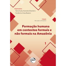 Formação humana em contextos formais e não formais na Amazônia coleção educação na Amazônia - volume 1