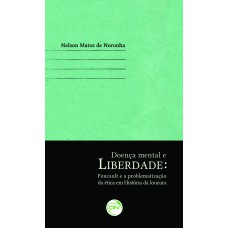 Doença mental e liberdade - Foucault e a problematização da ética em história da loucura