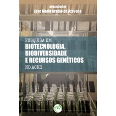 Pesquisas em biotecnologia, biodiversidade e recursos genéticos no acre Pesquisas em biotecnologia, biodiversidade e recursos genéticos no acre