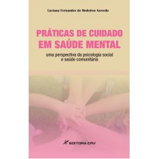 Práticas de cuidado em saúde mental uma perspectiva da psicologia social e saúde comunitária