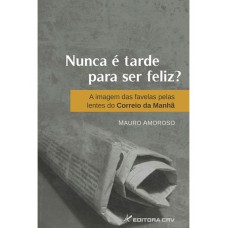 Nunca é tarde para ser feliz? A imagem das favelas pelas lentes do correios da manhã