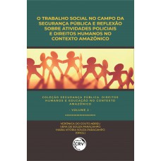 O trabalho social no campo da segurança pública e reflexões sobre atividades policiais e direitos humanos no contexto amazônico O trabalho social no campo da segurança pública e reflexões sobre atividades policiais e direitos humanos no contexto amazônico