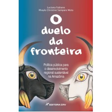 O duelo da fronteira política pública para o desenvolvimento regional sustentável na amazônia O duelo da fronteira política pública para o desenvolvimento regional sustentável na amazônia
