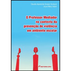 O professor mediador no contexto da prevenção de violência em ambiente escolar O professor mediador no contexto da prevenção de violência em ambiente escolar