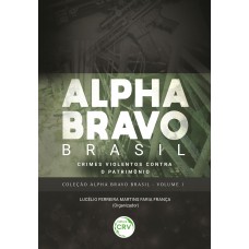 Alpha Bravo Brasil – Crimes violentos contra o patrimônio coleção Alpha Bravo Brasil - Volume 1