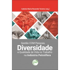 Gestão com pessoas, diversidade e qualidade de vida no trabalho na indústria petrolífera Gestão com pessoas, diversidade e qualidade de vida no trabalho na indústria petrolífera