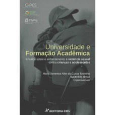 Universidade e formação acadêmica ensaios sobre o enfrentamento á violência sexual contra crianças e adolescentes Universidade e formação acadêmica ensaios sobre o enfrentamento á violência sexual contra crianças e adolescentes