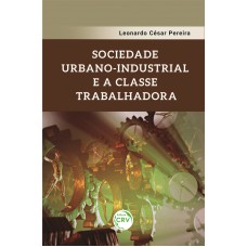 Sociedade urbano-industrial e a classe trabalhadora