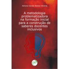 A metodologia problematizadora na formação inicial para a construção de saberes docentes inclusivos