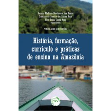 História, formação, currículo e práticas de ensino na amazônia