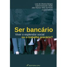 Ser bancário viver o esplendor social ou o trabalho precário?