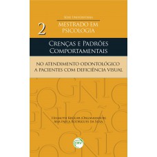 Crenças e padrões comportamentais no atendimento odontológico a pacientes com deficiência visual