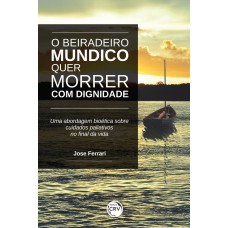 O beiradeiro mundico quer morrer com dignidade! Uma abordagem bioética sobre cuidados paliativos no final da vida