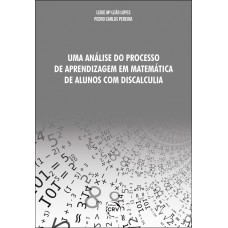 Uma análise do processo de aprendizagem em matemática de alunos com discalculia