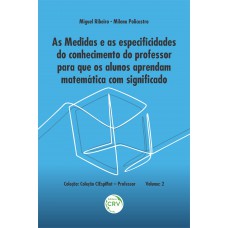 As medidas e as especificidades do conhecimento do professor para que os alunos aprendam matemática com significado – Volume 2