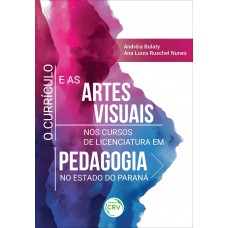 O currículo e as artes visuais nos cursos de licenciatura em pedagogia no estado do paraná