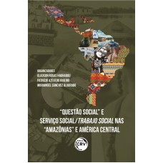 “questão social” e serviço social/trabajo social nas “Amazônias” e américa central contradições e estratégias de enfrentamento sob a lógica do capital