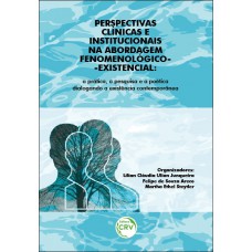 Perspectivas clínicas e institucionais na abordagem fenomenológico-existencial Perspectivas clínicas e institucionais na abordagem fenomenológico-existencial