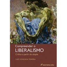 Compreender o liberalismo - Crítica a partir da utopia