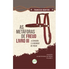 As Metáforas De Freud, Livro Iii, A Censura E A Neurose De Freud