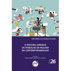 A terceira jornada de trabalho da mulher na contemporaneidade coleção vida em família, educação e cuidado - volume 26