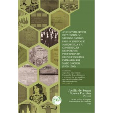 As contribuições de Theobaldo Miranda Santos para o ensino de matemática e a construção de saberes profissionais de professores primários em Mato Grosso (1950-1980) - volume 4