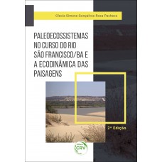 Paleoecossistemas no curso do rio são francisco/ba e a ecodinâmica das paisagens 2ª edição