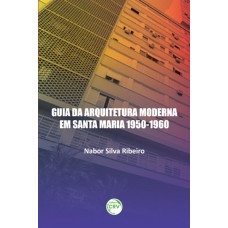 Guia da arquitetura moderna em Santa Maria 1950-1960