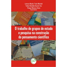 O trabalho de grupos de estudo e pesquisa na construção do pensamento científico O trabalho de grupos de estudo e pesquisa na construção do pensamento científico