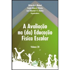 A avaliação na (da) educação física escolar - Volume 28