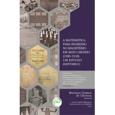 A matemática para ingresso no magistério em mato grosso (1908-1910) - vol 3