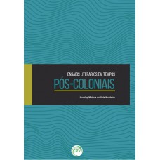 Ensaios literários em tempos pós-coloniais