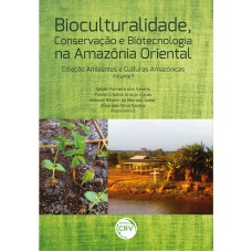 Bioculturalidade, conservação e biotecnologia na Amazônia Oriental Bioculturalidade, conservação e biotecnologia na Amazônia Oriental