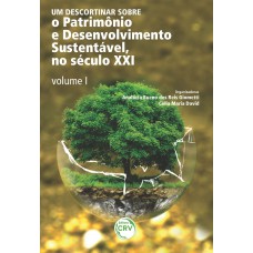 Um descortinar sobre o patrimônio e desenvolvimento sustentável, no Século XXI - Volume I