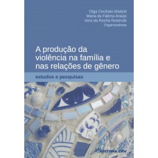 A produção da violência na família e nas relações de gênero