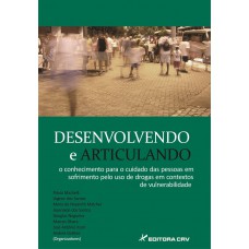 Desenvolvendo e articulando o conhecimento para o cuidado das pessoas em sofrimento pelo uso de drogas em contextos de vulnerabilidade