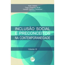 Inclusão social e preconceitos na contemporaneidade volume iii