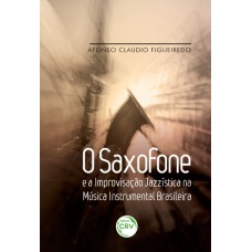 O saxofone e a improvisação jazzística na música instrumental brasileira