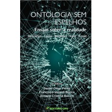 Ontologia sem espelhos ensaio sobre a realidade descartes - locke - berkeley - kant - freud - 2ª edição