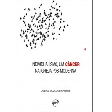 Individualismo, um câncer na igreja pós-moderna